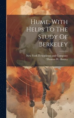 Thomas H Huxley, Thomas H. Huxley, New York D Appleton and Company - Hume, With Helps To The Study Of Berkeley, Inbunden