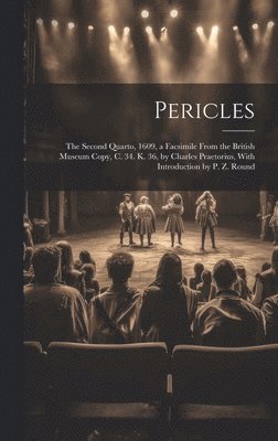bokomslag Pericles: The Second Quarto, 1609, a Facsimile From the British Museum Copy, C. 34. K. 36, by Charles Praetorius, With Introduction by P. Z. Round