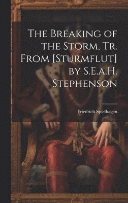 bokomslag The Breaking of the Storm, Tr. From [Sturmflut] by S.E.a.H. Stephenson