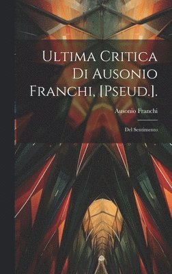 bokomslag Ultima Critica Di Ausonio Franchi, [Pseud.].