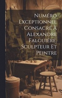 bokomslag Numro Exceptionnel Consacr  Alexandre Falguire, Sculpteur Et Peintre