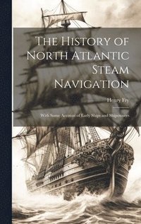 bokomslag The History of North Atlantic Steam Navigation