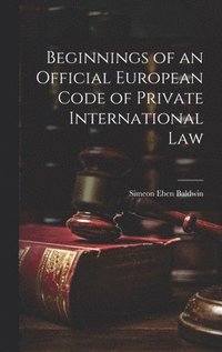 bokomslag Beginnings of an Official European Code of Private International Law