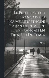 bokomslag Le Petit Lecteur Franais, Ou Nouvelle Mthode D'apprendre  Lire En Franais En Trs-Peu De Temps