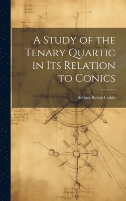 A Study of the Tenary Quartic in its Relation to Conics 1