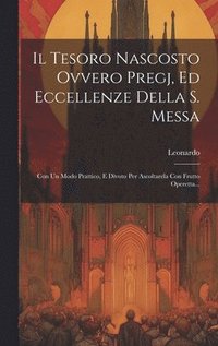 bokomslag Il Tesoro Nascosto Ovvero Pregj, Ed Eccellenze Della S. Messa