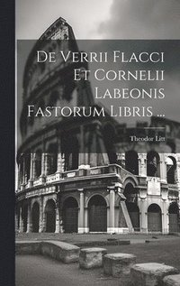 bokomslag De Verrii Flacci Et Cornelii Labeonis Fastorum Libris ...