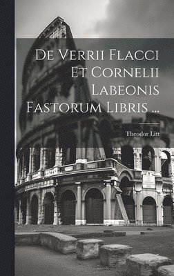 Theodor Litt - De Verrii Flacci Et Cornelii Labeonis Fastorum Libris ..., Inbunden