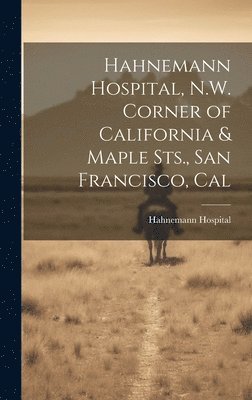 Hahnemann Hospital, N.W. Corner of California & Maple Sts., San Francisco, Cal 1