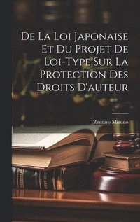 bokomslag De La Loi Japonaise Et Du Projet De Loi-Type Sur La Protection Des Droits D'auteur