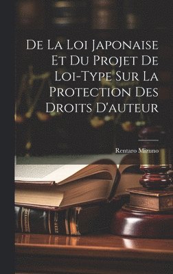 bokomslag De La Loi Japonaise Et Du Projet De Loi-Type Sur La Protection Des Droits D'auteur