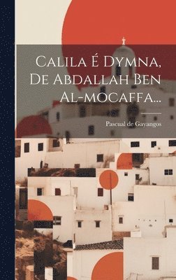 Pascual De Gayangos, Pascual de Gayangos - Calila É Dymna, De Abdallah Ben Al-mocaffa..., Inbunden