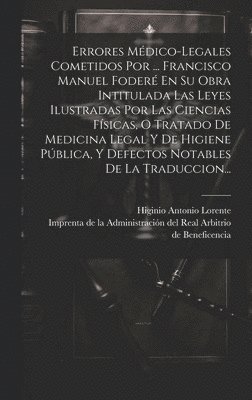 bokomslag Errores Mdico-legales Cometidos Por ... Francisco Manuel Foder En Su Obra Intitulada Las Leyes Ilustradas Por Las Ciencias Fsicas, O Tratado De Medicina Legal Y De Higiene Pblica, Y Defectos