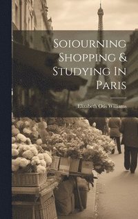 bokomslag Soiourning Shopping & Studying In Paris