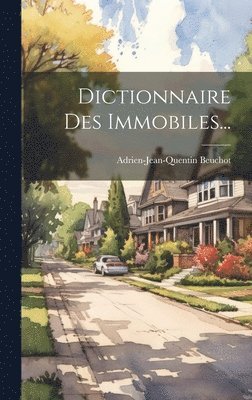 Adrien-Jean-Quentin Beuchot - Dictionnaire Des Immobiles..., Inbunden
