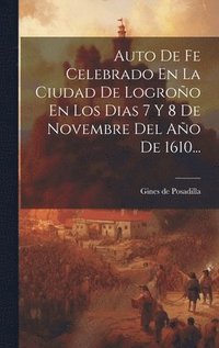 bokomslag Auto De Fe Celebrado En La Ciudad De Logroo En Los Dias 7 Y 8 De Novembre Del Ao De 1610...