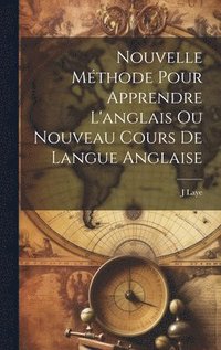 bokomslag Nouvelle Mthode Pour Apprendre L'anglais Ou Nouveau Cours De Langue Anglaise