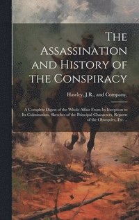 bokomslag The Assassination and History of the Conspiracy