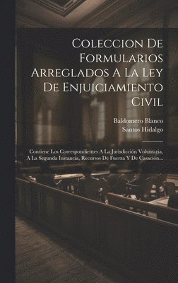 Coleccion De Formularios Arreglados A La Ley De Enjuiciamiento Civil 1