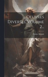 bokomslag Oeuvres Diverses, Volume 2...