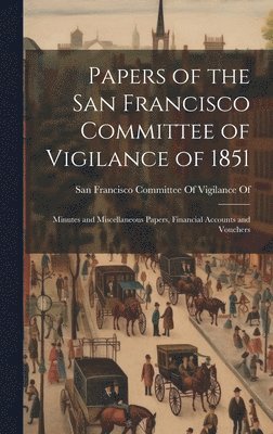 bokomslag Papers of the San Francisco Committee of Vigilance of 1851