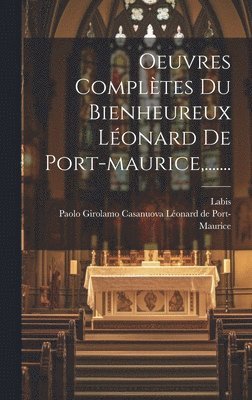 Oeuvres Complètes Du Bienheureux Léonard De Port-maurice, .......