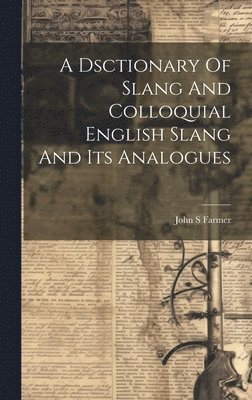 A Dsctionary Of Slang And Colloquial English Slang And Its Analogues 1