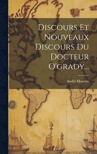 bokomslag Discours Et Nouveaux Discours Du Docteur O'grady...