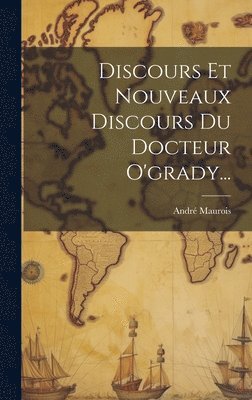 André Maurois - Discours Et Nouveaux Discours Du Docteur O'grady..., Inbunden