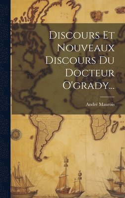 Discours Et Nouveaux Discours Du Docteur O'grady... 1