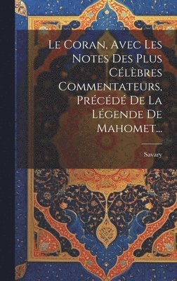 bokomslag Coran, Avec Les Notes Des Plus Célèbres Commentateurs, Précédé De La Légende De Mahomet...