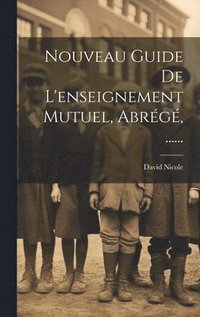 bokomslag Nouveau Guide De L'enseignement Mutuel, Abrg, ......