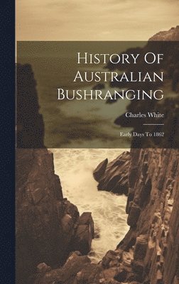 bokomslag History Of Australian Bushranging