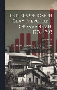 bokomslag Letters Of Joseph Clay, Merchant Of Savannah, 1776-1793