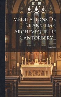 bokomslag Mditations De St Anselme, Archevque De Cantorbery...