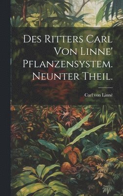 bokomslag Des Ritters Carl von Linne' Pflanzensystem. Neunter Theil.