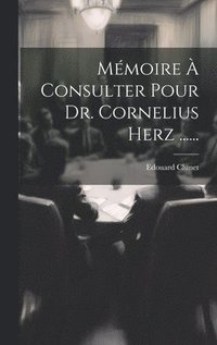 bokomslag Mémoire À Consulter Pour Dr. Cornelius Herz ......