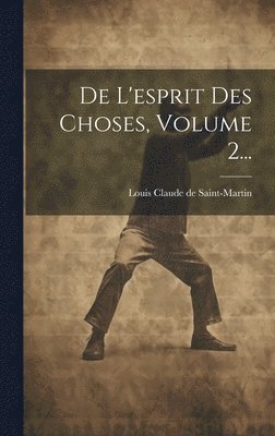 Louis Claude De Saint-Martin - De L'esprit Des Choses, Volume 2..., Inbunden