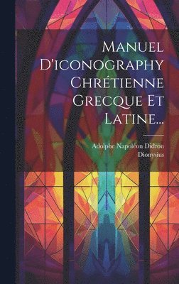 Manuel D'iconography Chrtienne Grecque Et Latine... 1