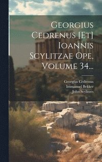 bokomslag Georgius Cedrenus [et] Ioannis Scylitzae Ope, Volume 34...