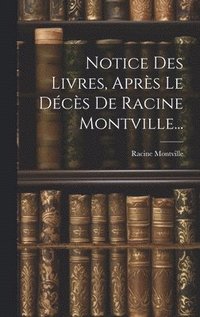 bokomslag Notice Des Livres, Aprs Le Dcs De Racine Montville...