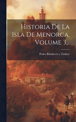 bokomslag Historia De La Isla De Menorca, Volume 3...