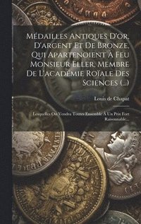 bokomslag Mdailles Antiques D'or, D'argent Et De Bronze, Qui Apartenoient  Feu Monsieur Eller, Membre De L'acadmie Roale Des Sciences (...)