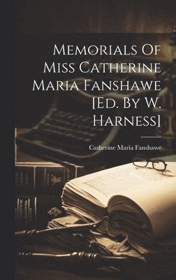 bokomslag Memorials Of Miss Catherine Maria Fanshawe [ed. By W. Harness]