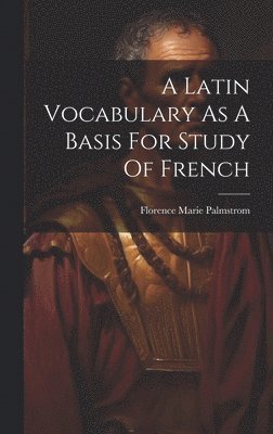 A Latin Vocabulary As A Basis For Study Of French 1