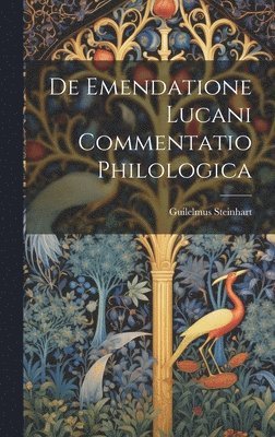 bokomslag De Emendatione Lucani Commentatio Philologica