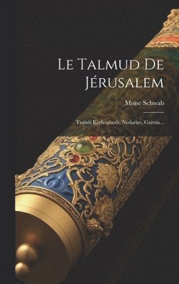 Le Talmud De Jérusalem: Traités Kethouboth, Nedarim, Guittin... 1