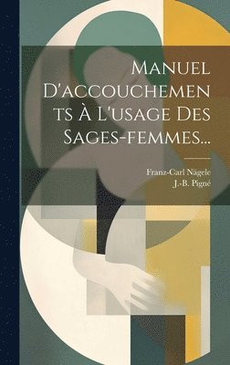Manuel D'accouchements  L'usage Des Sages-femmes... 1