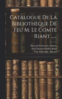 bokomslag Catalogue De La Bibliothque De Feu M. Le Comte Riant ......