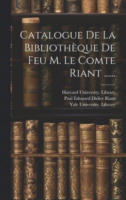 Catalogue De La Bibliothque De Feu M. Le Comte Riant ...... 1